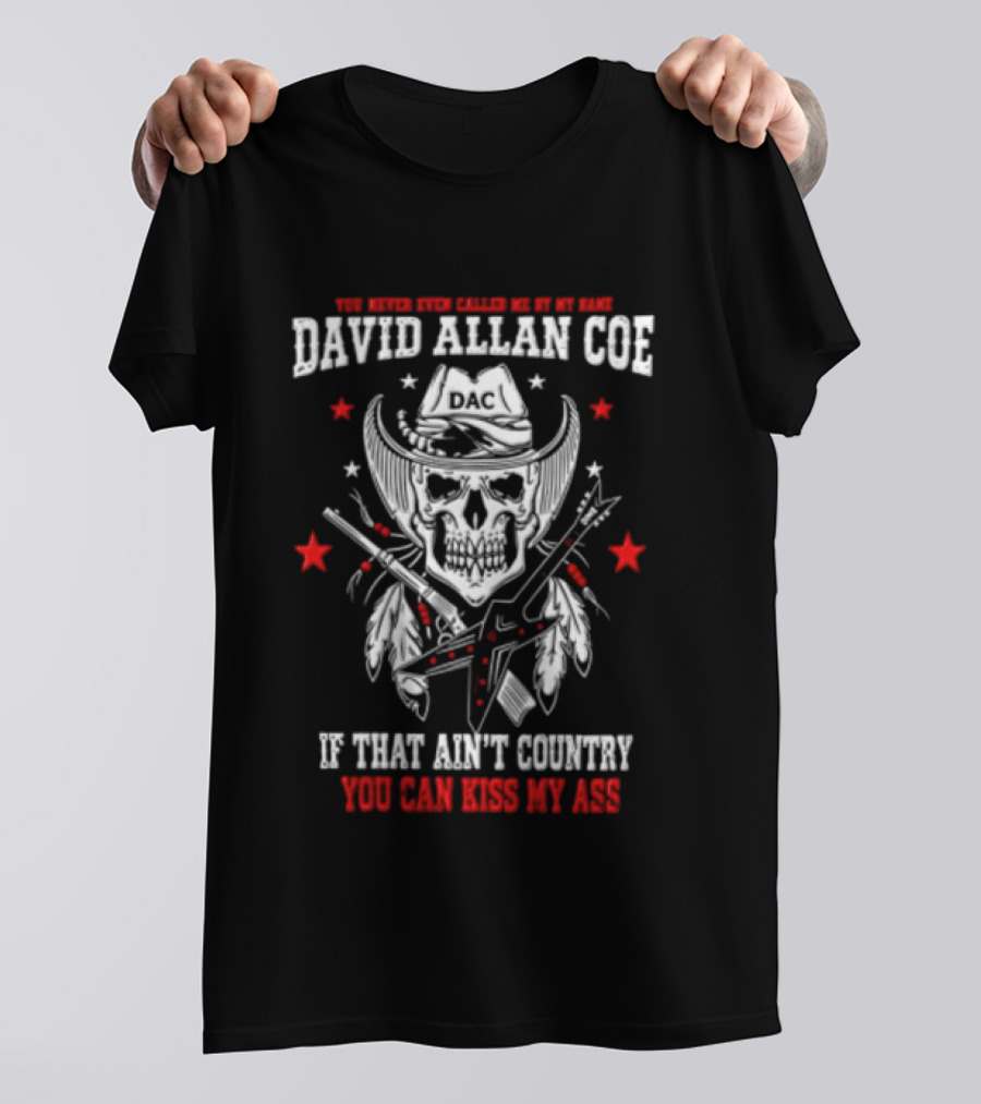 David Allan Coe If That Ain't Country You Can Kiss My Ass Skull Cowboy Hat Guns Stars T-Shirt