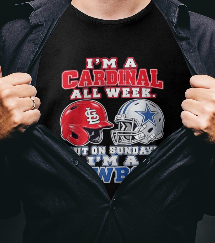 I'm A Cardinal All Week But On Sundays I'm A Cowboy St Louis And Dallas Football Helmet T-Shirt