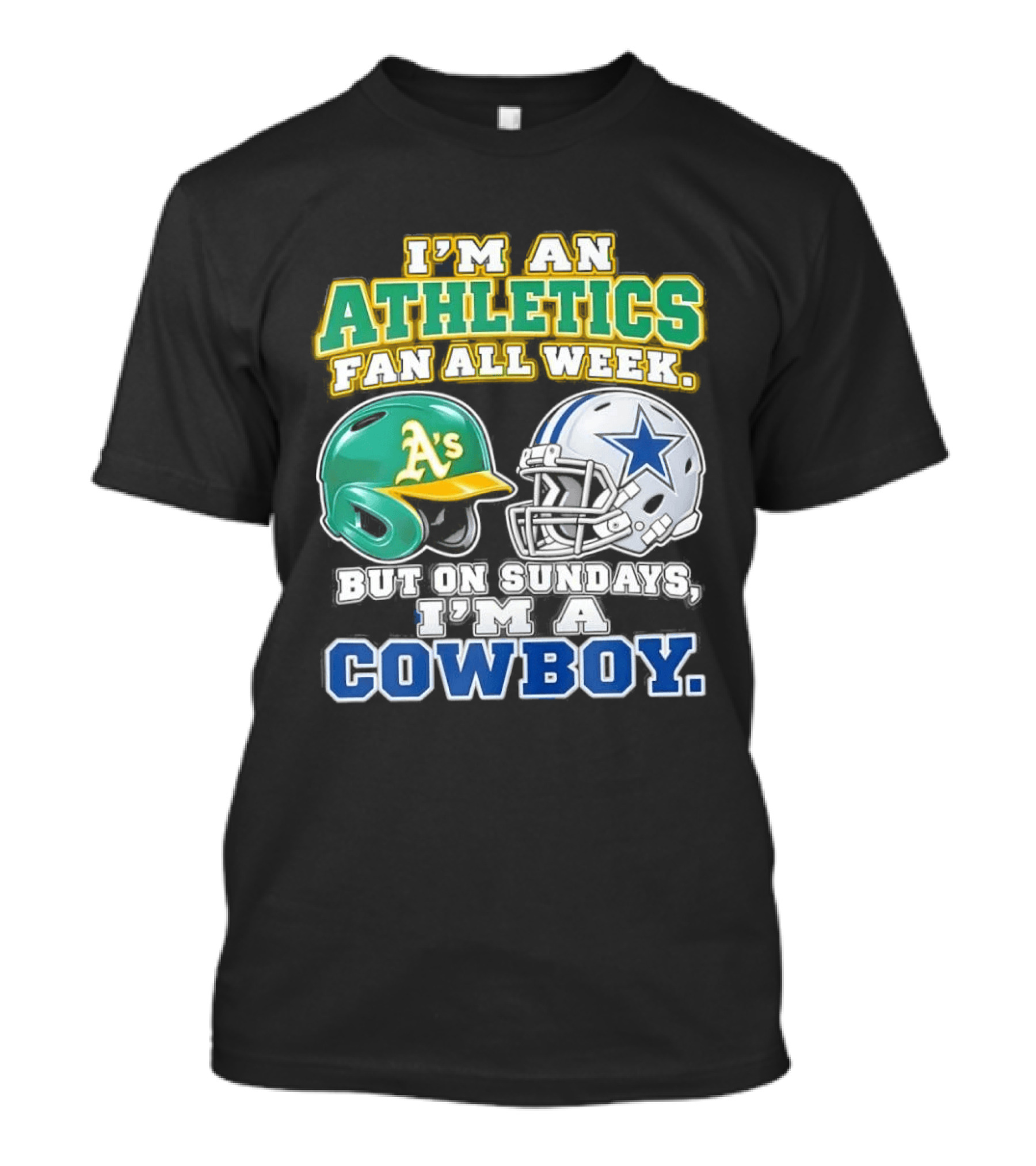 I'm An Athletics Fan All Week But On Sundays I'm A Cowboy T-Shirt
