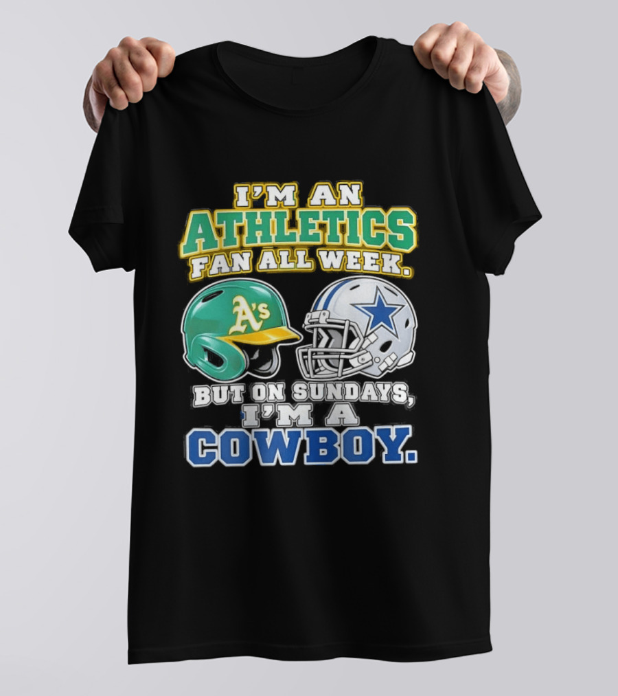I'm An Athletics Fan All Week But On Sundays I'm A Cowboy T-Shirt
