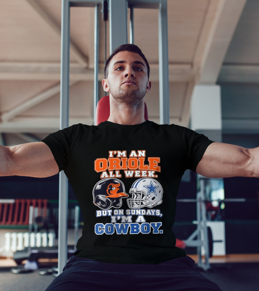 I'm An Oriole All Week But On Sundays I'm A Cowboy Orioles Helmet Cowboys Helmet T-Shirt