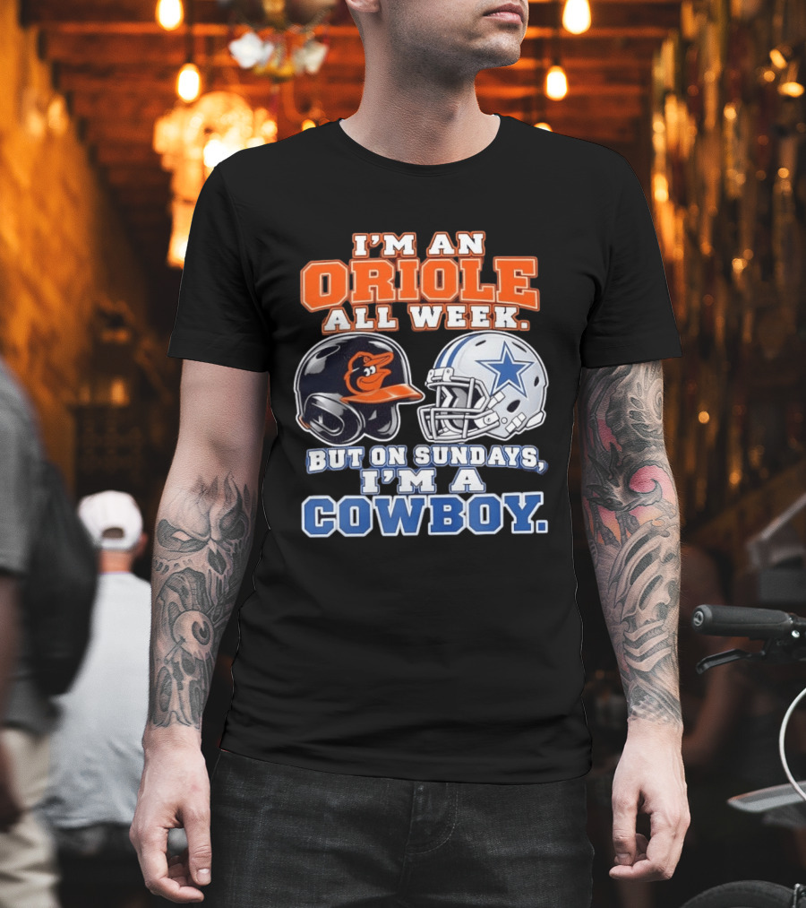 I'm An Oriole All Week But On Sundays I'm A Cowboy Orioles Helmet Cowboys Helmet T-Shirt