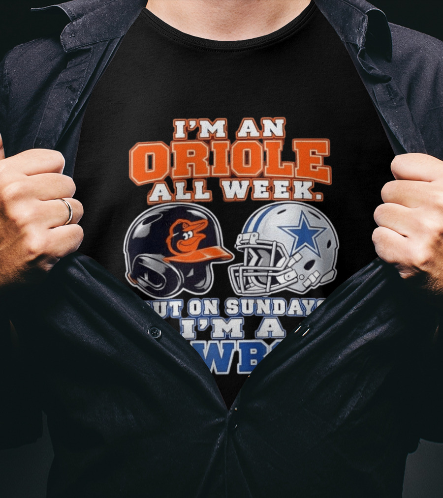 I'm An Oriole All Week But On Sundays I'm A Cowboy Orioles Helmet Cowboys Helmet T-Shirt