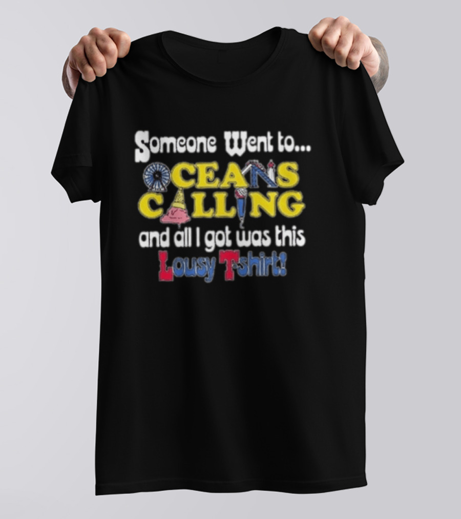Someone Went To Oceans Calling And All I Got Was This Lousy T T-Shirt