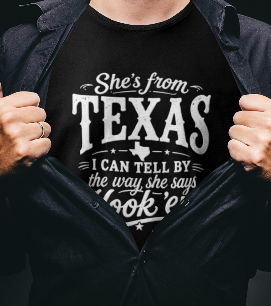 She's From Texas I Can Tell By The Way She Says Hook Em Texas Pride T-Shirt