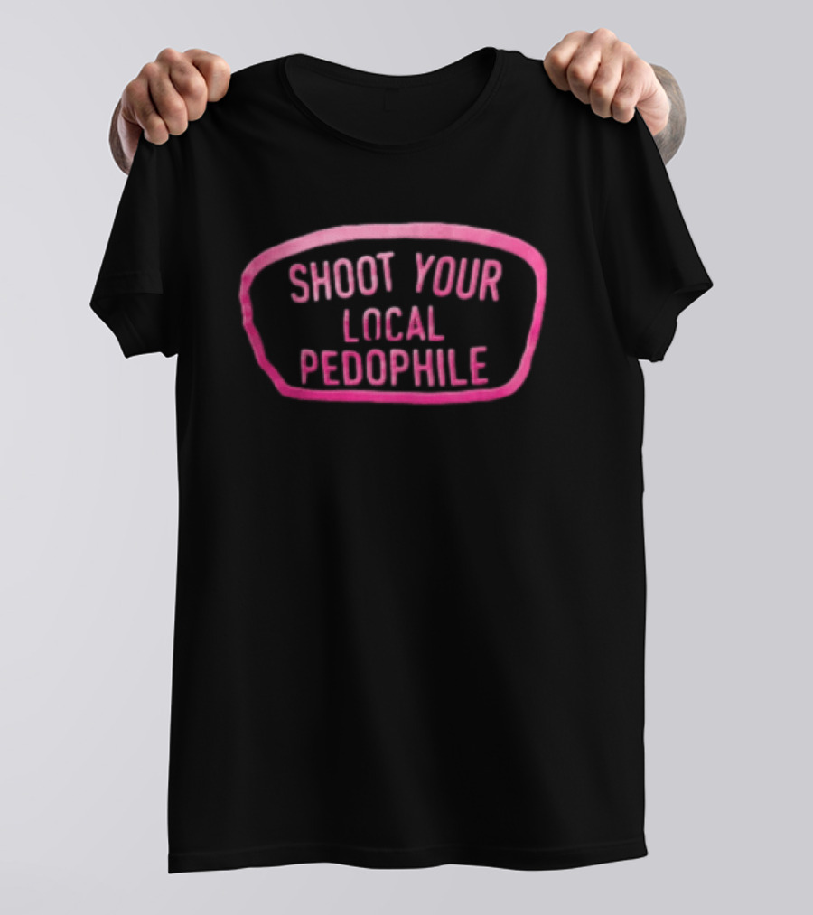 Shoot Your Local Pedophile T-Shirt