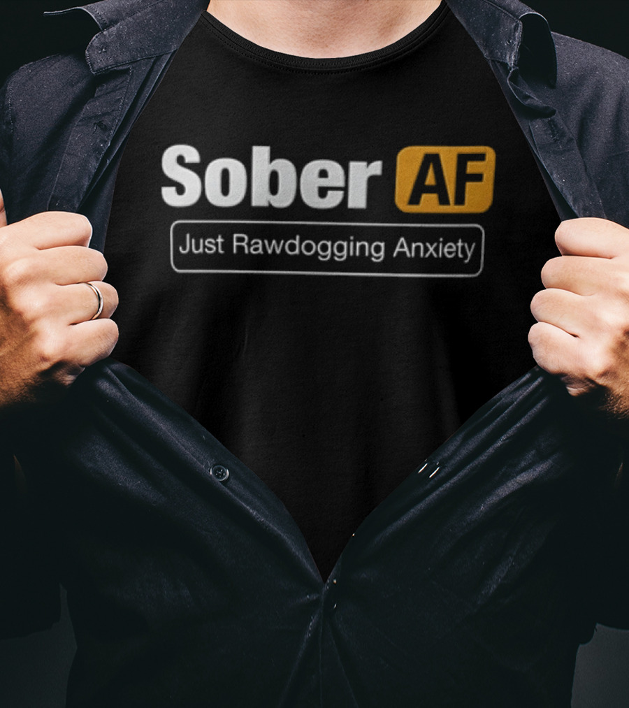 Sober AF Just Rawdogging Anxiety Minimalist T-Shirt