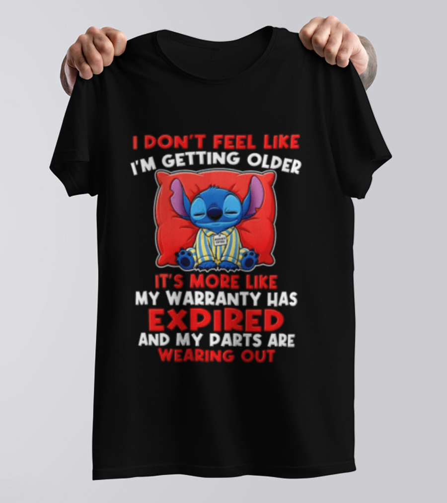 Stitch I Dont Feel Like Im Getting Older Its More Like My Warranty Has Expired And My Parts Are Wearing Out T-Shirt