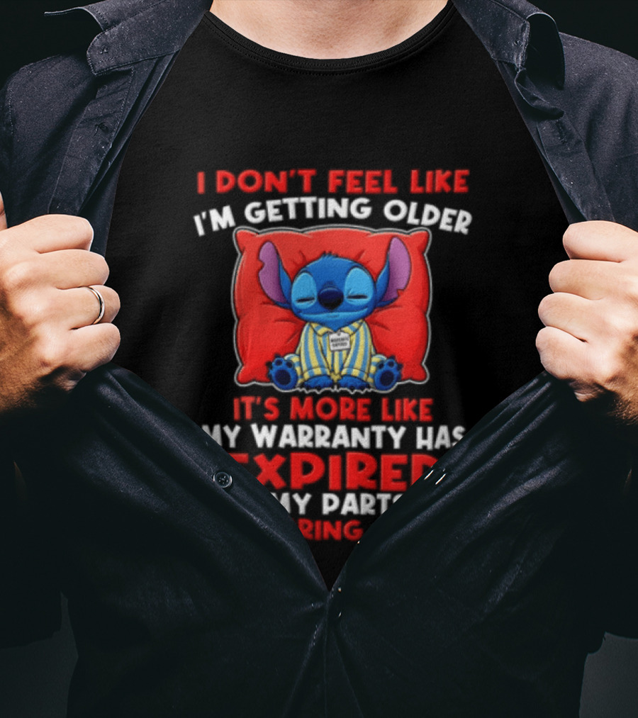 Stitch I Dont Feel Like Im Getting Older Its More Like My Warranty Has Expired And My Parts Are Wearing Out T-Shirt