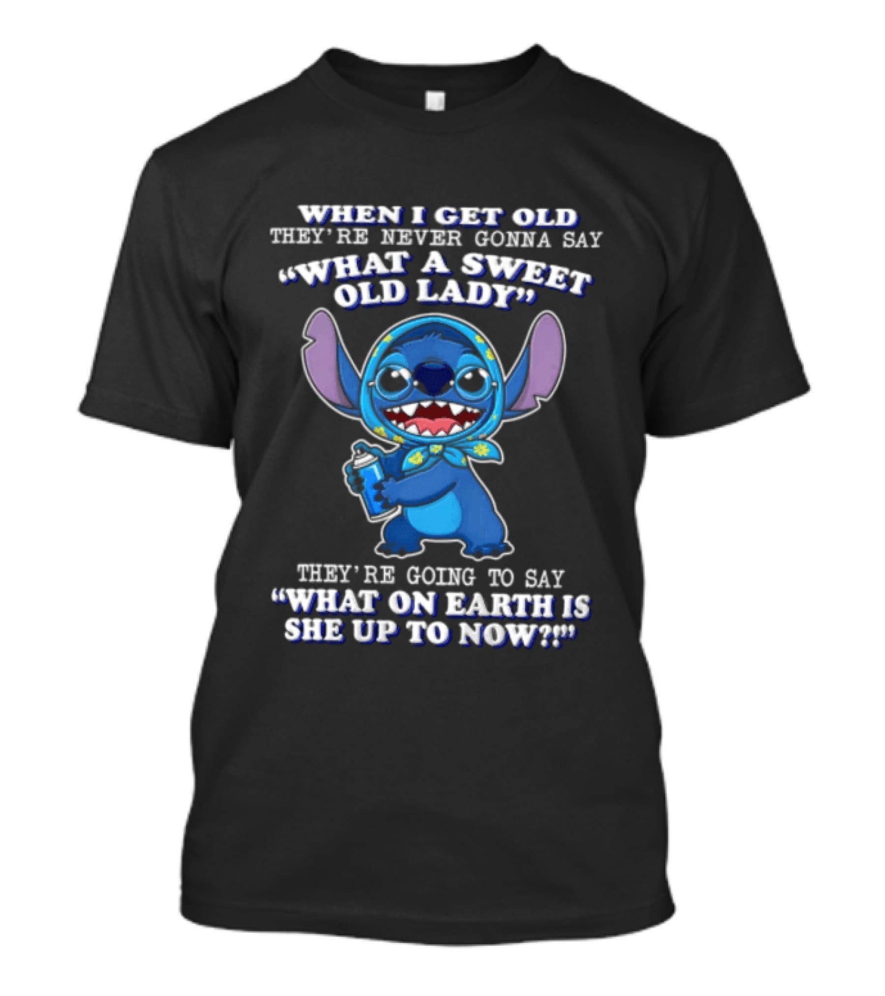 When I Get Old They're Never Gonna Say What A Sweet Old Lady Stitch What On Earth Is She Up To Now T-Shirt