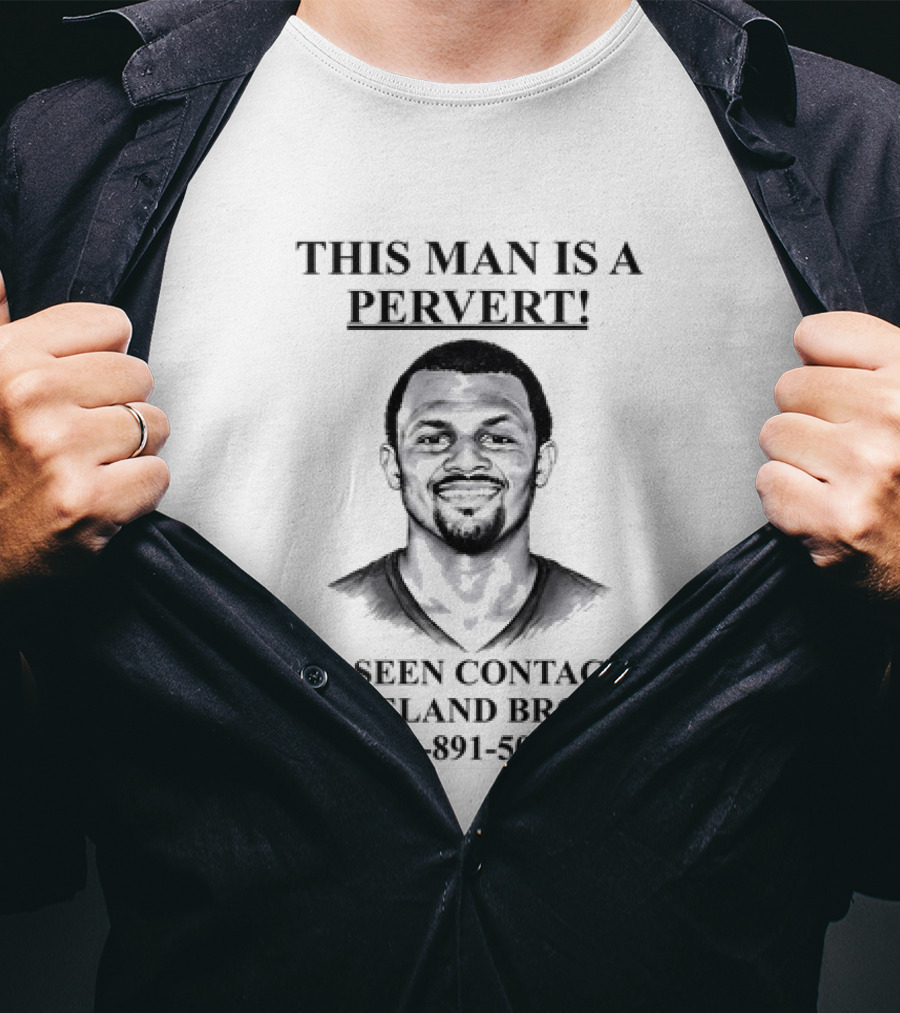 Deshaun Watson This Man Is A Pervert If Seen Contact Cleveland Browns T-Shirt