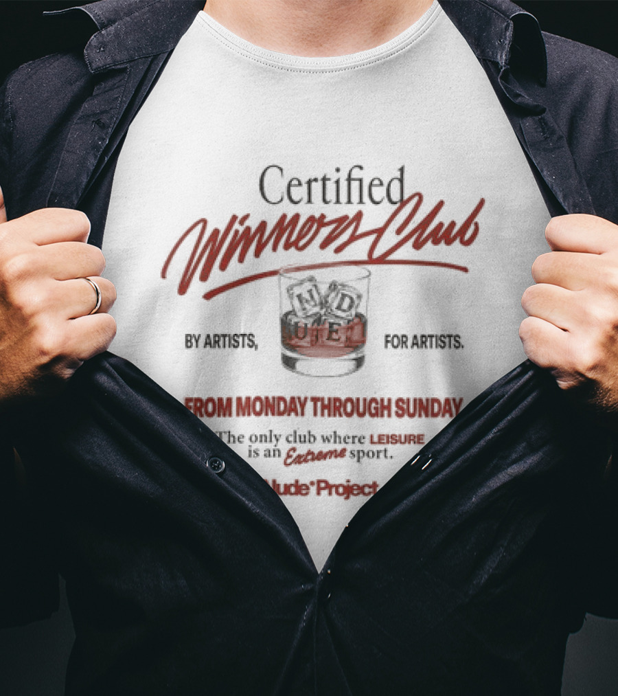 Certified Winners Club By Artists For Artists From Monday Through Sunday The Only Club Where Leisure Is An Extreme Sport Nude Project T-Shirt