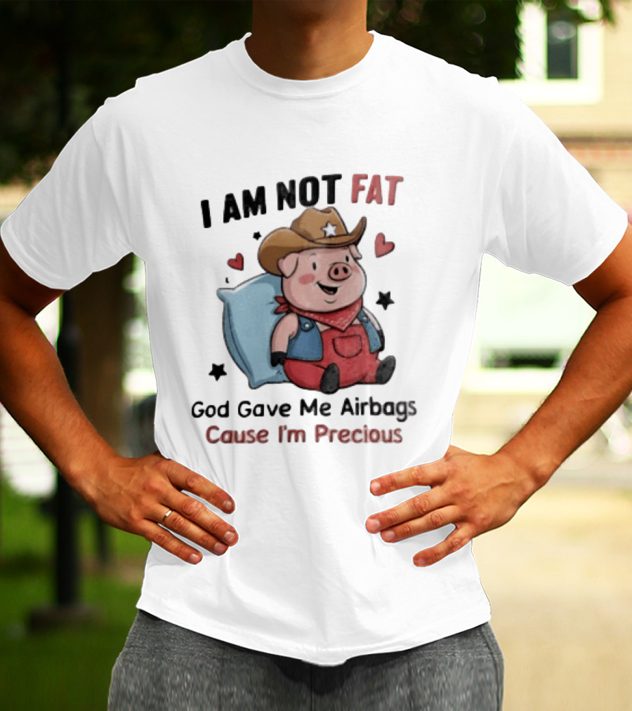 Pig I Am Not Fat God Gave Me Airbags Cause I'm Precious Cowboy T-Shirt