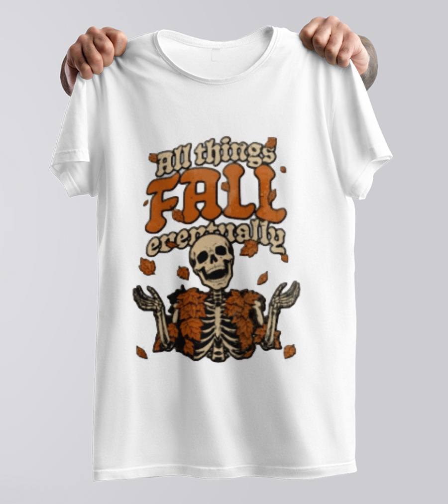 Skeleton With Autumn Leaves All Things Fall Eventually T-Shirt