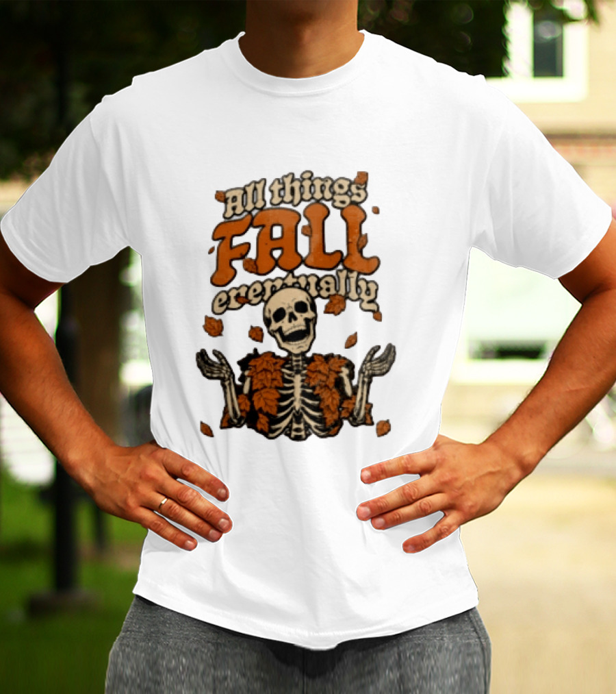 Skeleton With Autumn Leaves All Things Fall Eventually T-Shirt
