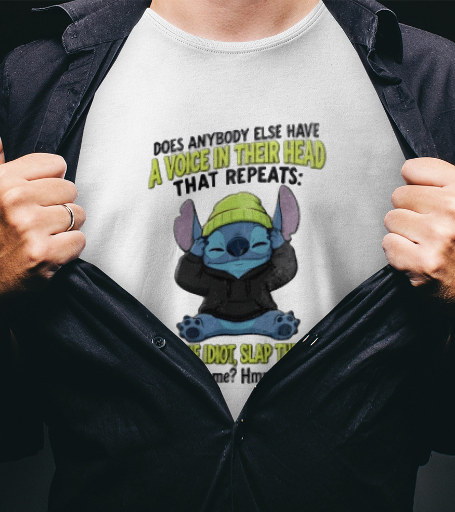 Does Anybody Else Have A Voice In Their Head That Repeats Slap The Idiot Slap No Just Me Hmmm Odd T-Shirt
