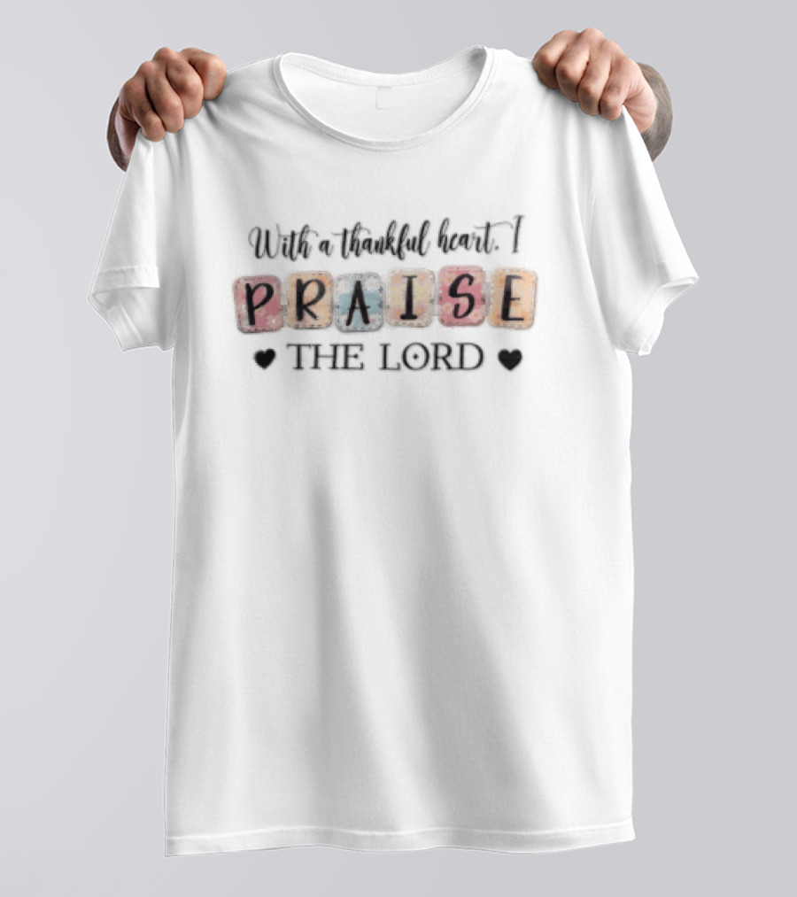 With A Thankful Heart I Praise THE Lord Floral Patterned Letter Blocks T-Shirt