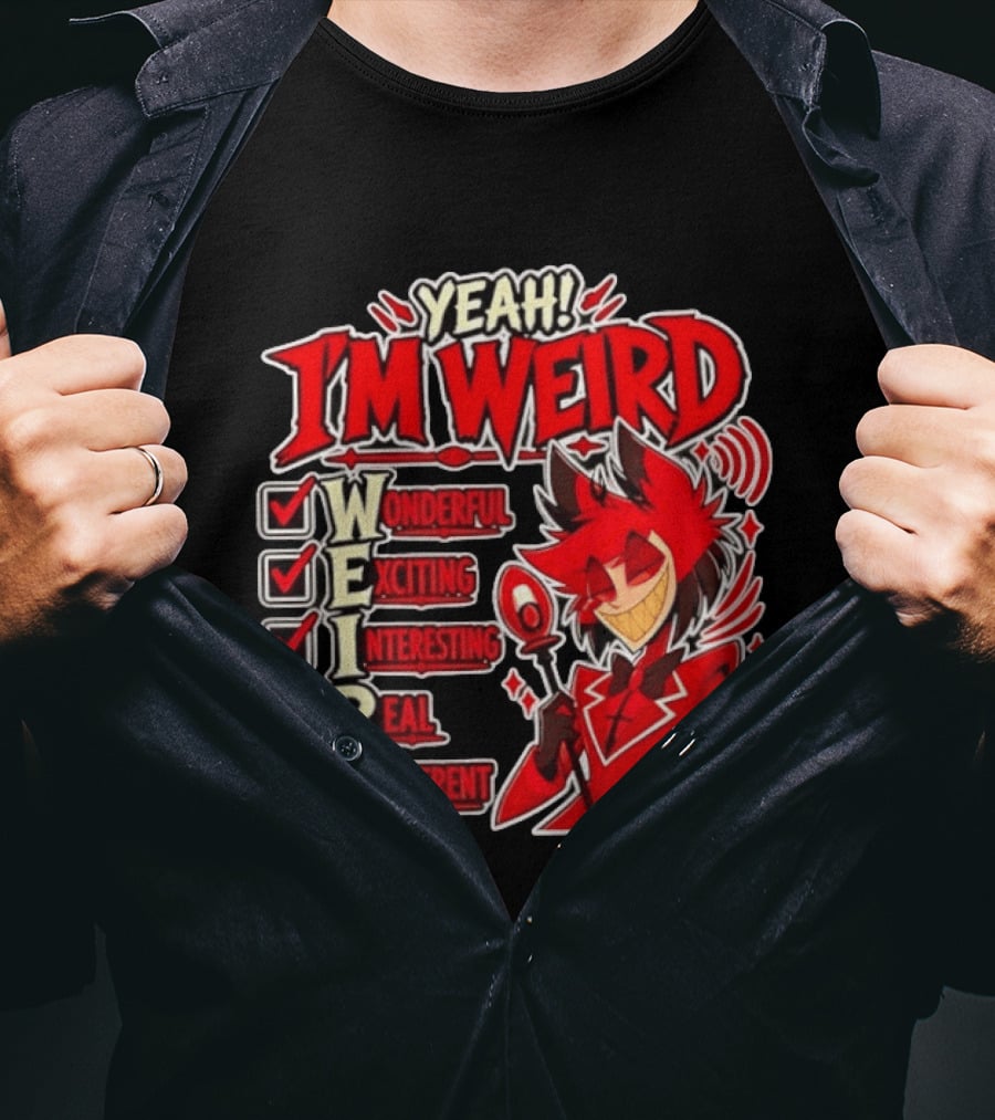Yeah I'm Weird Alastor Hazbin Hotel Wonderful Exciting Interesting Real Different T-Shirt