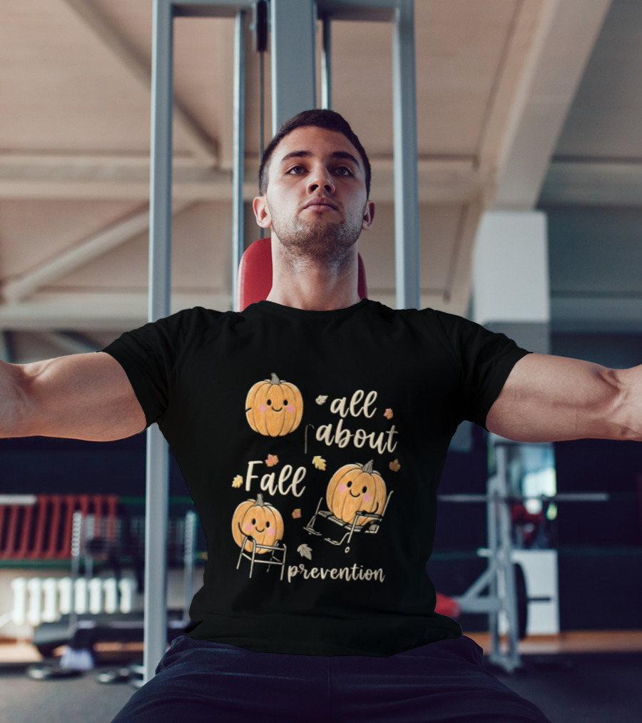 All About Fall Prevention Pumpkin Autumn Leaves T-Shirt