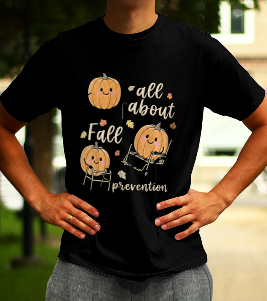 All About Fall Prevention Pumpkin Autumn Leaves T-Shirt