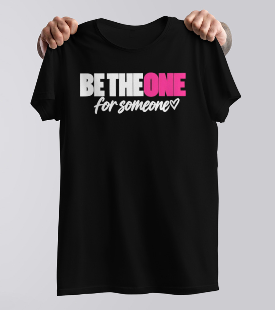 Be The One For Someone Heart T-Shirt