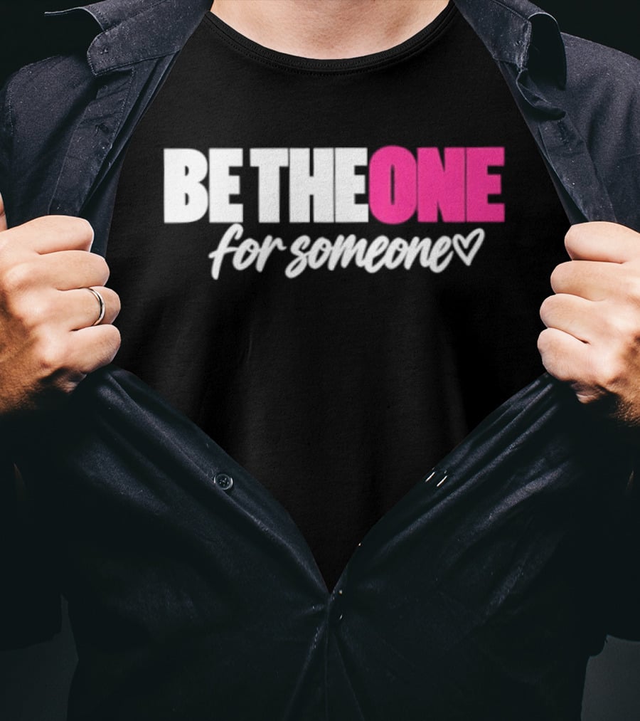 Be The One For Someone Heart T-Shirt