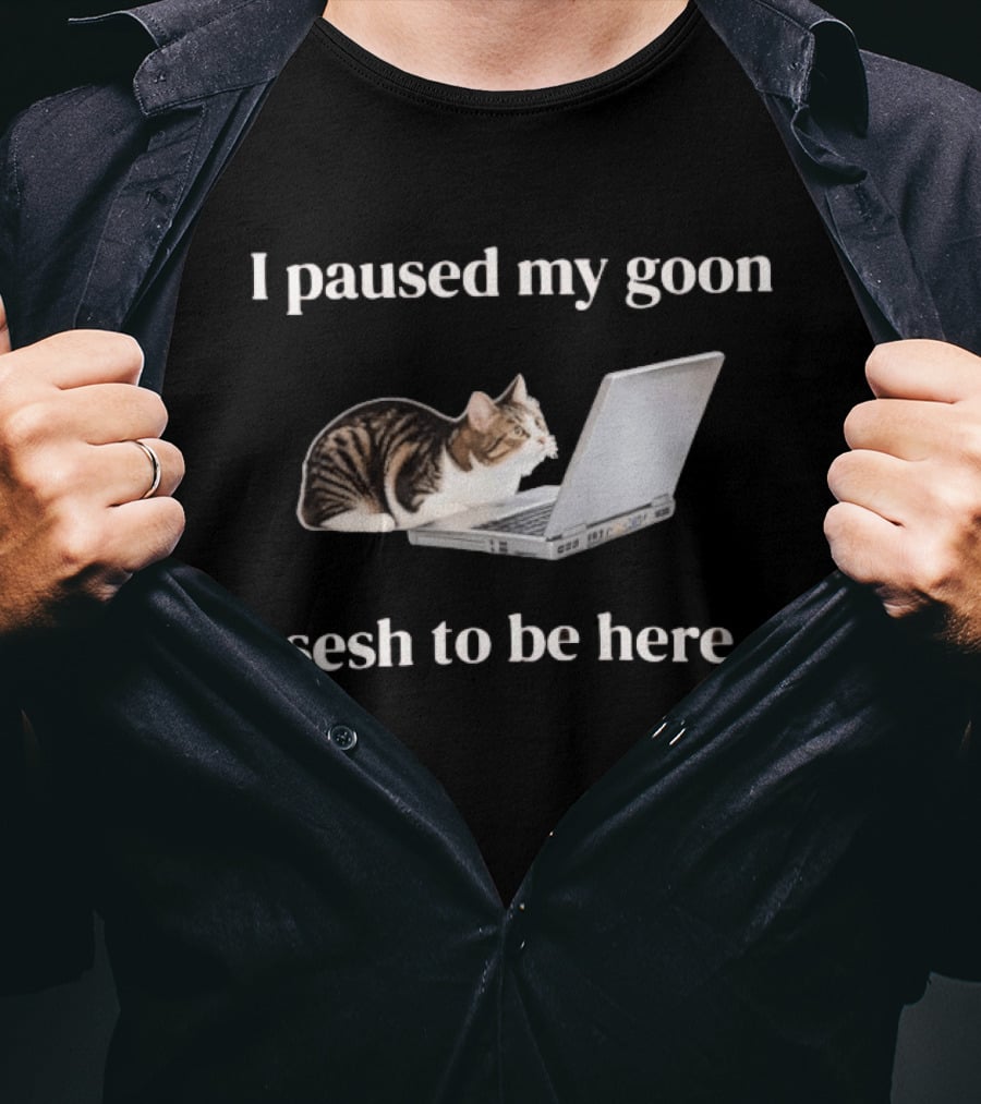 Cat I Paused My Goon Sesh To Be Here With Laptop T-Shirt