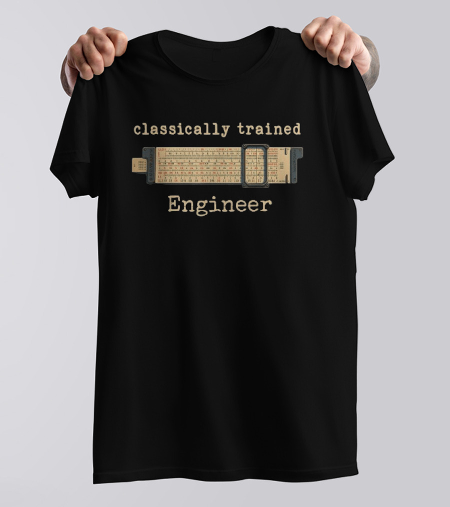 Classically Trained Engineer Slide Rule Mechanical Analog T-Shirt