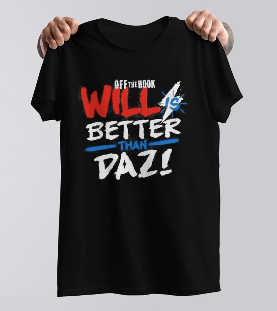 Daz Black Will Is Better Than Daz T-Shirt