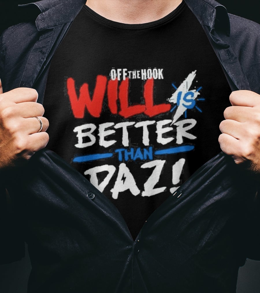 Daz Black Will Is Better Than Daz T-Shirt