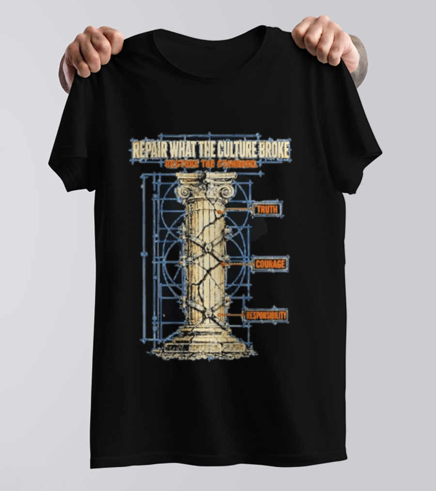 Repair What The Culture Broke Restore The Standard Truth Courage Responsibility Column T-Shirt