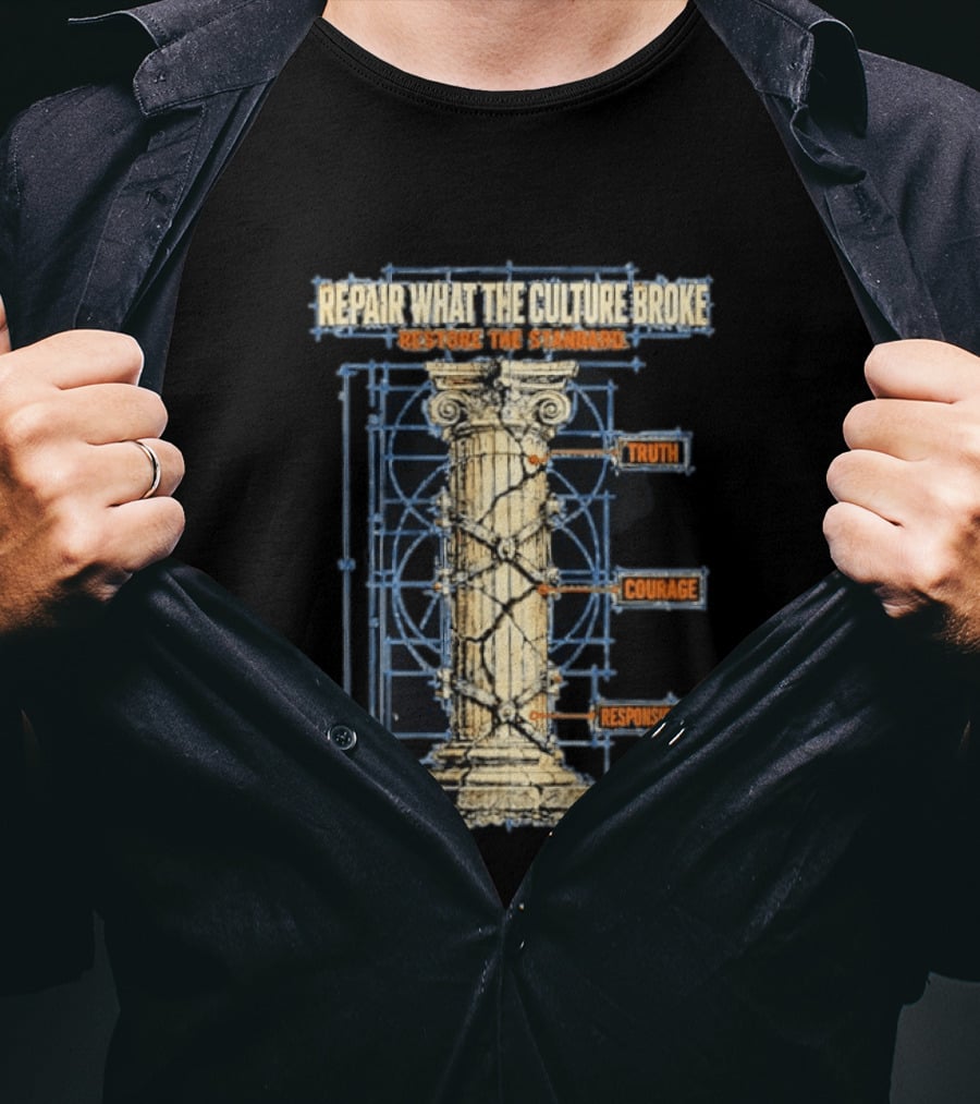 Repair What The Culture Broke Restore The Standard Truth Courage Responsibility Column T-Shirt