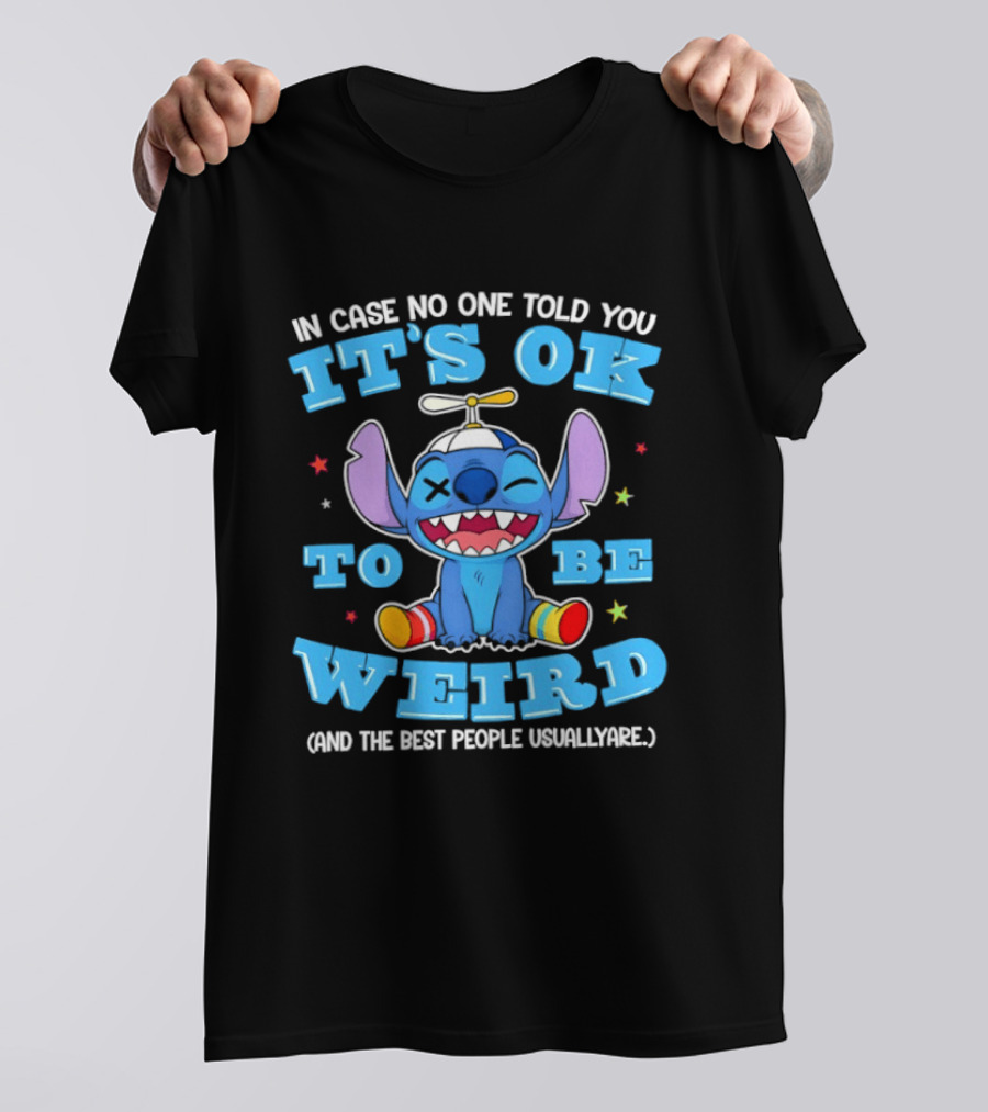 Stitch In Case No One Told You It's OK To Be Weird And The Best People Usually Are T-Shirt