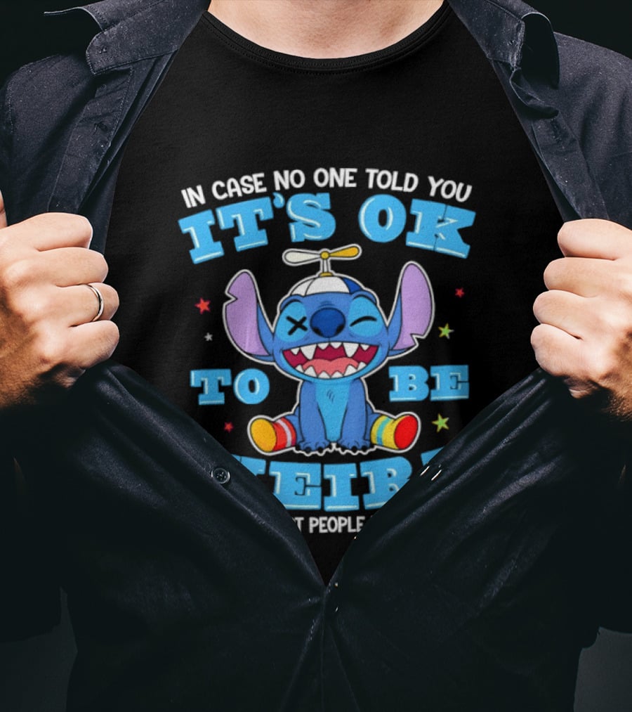 Stitch In Case No One Told You It's OK To Be Weird And The Best People Usually Are T-Shirt