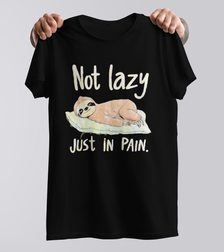 Not Lazy Just In Pain Sloth Humor T-Shirt