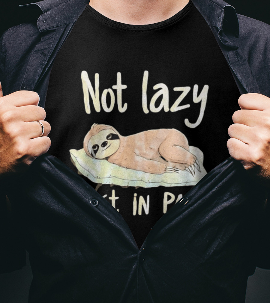 Not Lazy Just In Pain Sloth Humor T-Shirt