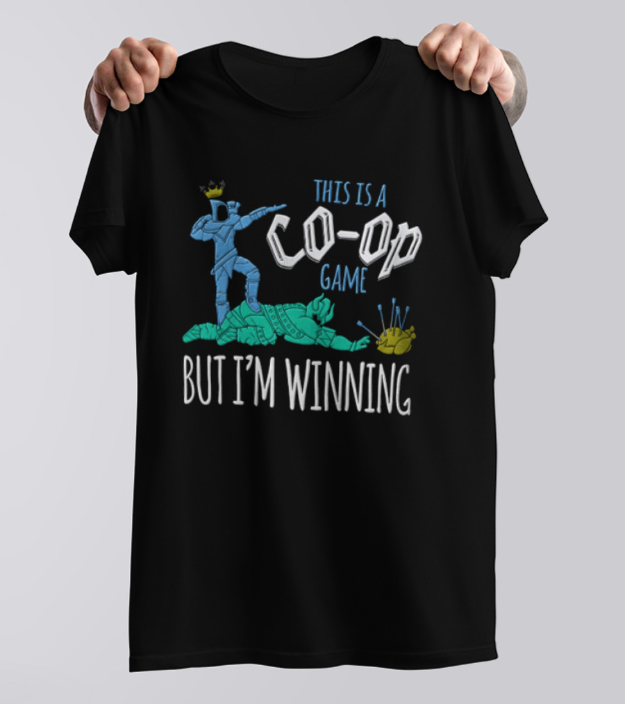 This Is A Co Op Game But I'm Winning T-Shirt