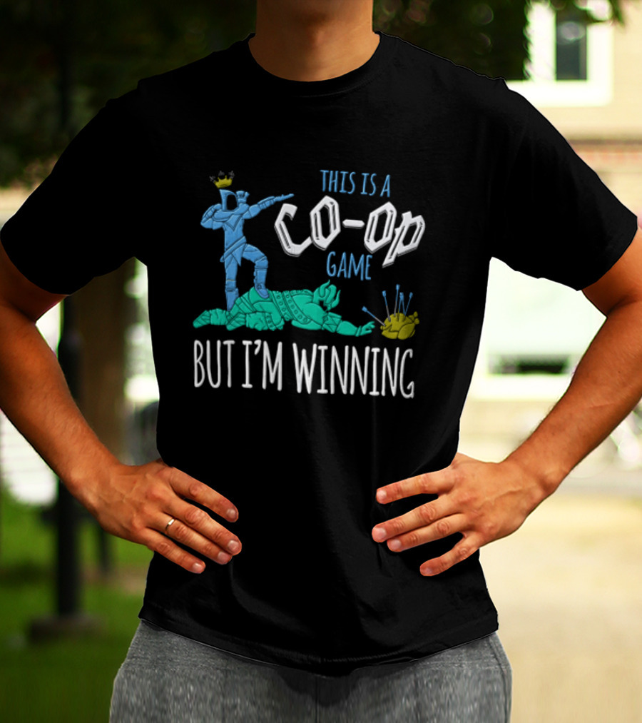 This Is A Co Op Game But I'm Winning T-Shirt