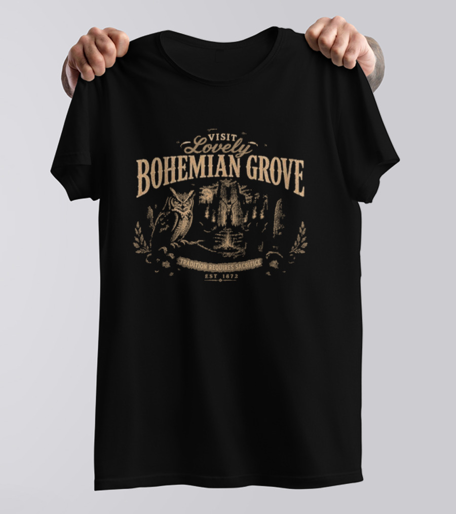 Visit Lovely Bohemian Grove Tradition Requires Sacrifice Est 1872 T-Shirt