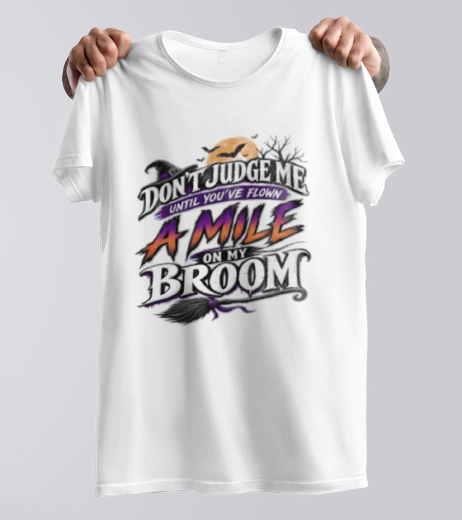 Dont Judge Me Until You Have Flown A Mile On My Broom Halloween Moon Bats T-Shirt