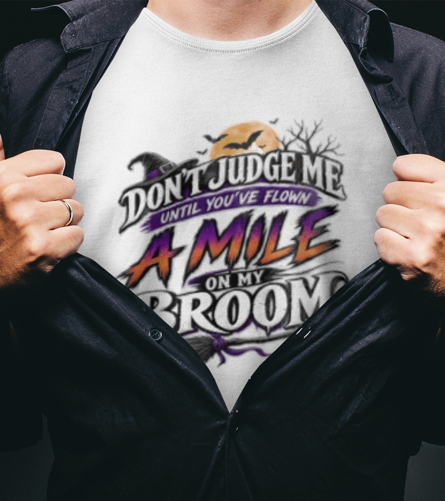 Dont Judge Me Until You Have Flown A Mile On My Broom Halloween Moon Bats T-Shirt