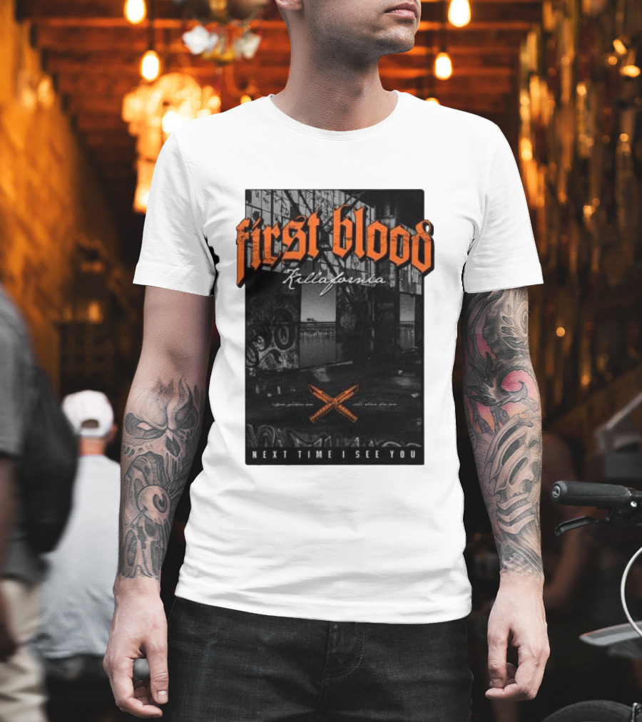 First Blood Killafornia Next Time I See You Graffiti T-Shirt