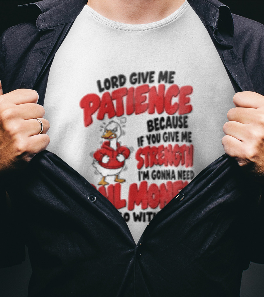 Lord Give Me Patience Strength Bail Money Duck T-Shirt