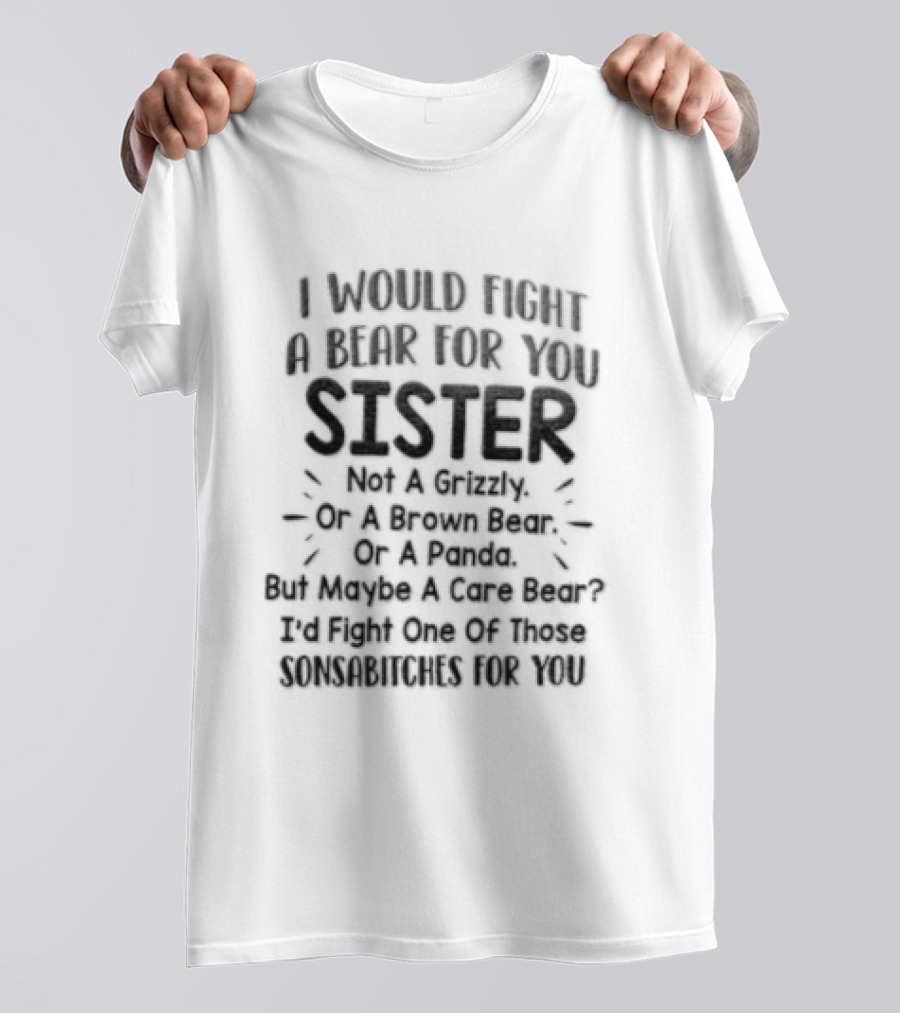 I Would Fight A Bear For You Sister Except Grizzly Brown Panda Fights One Of Those Beer T-Shirt