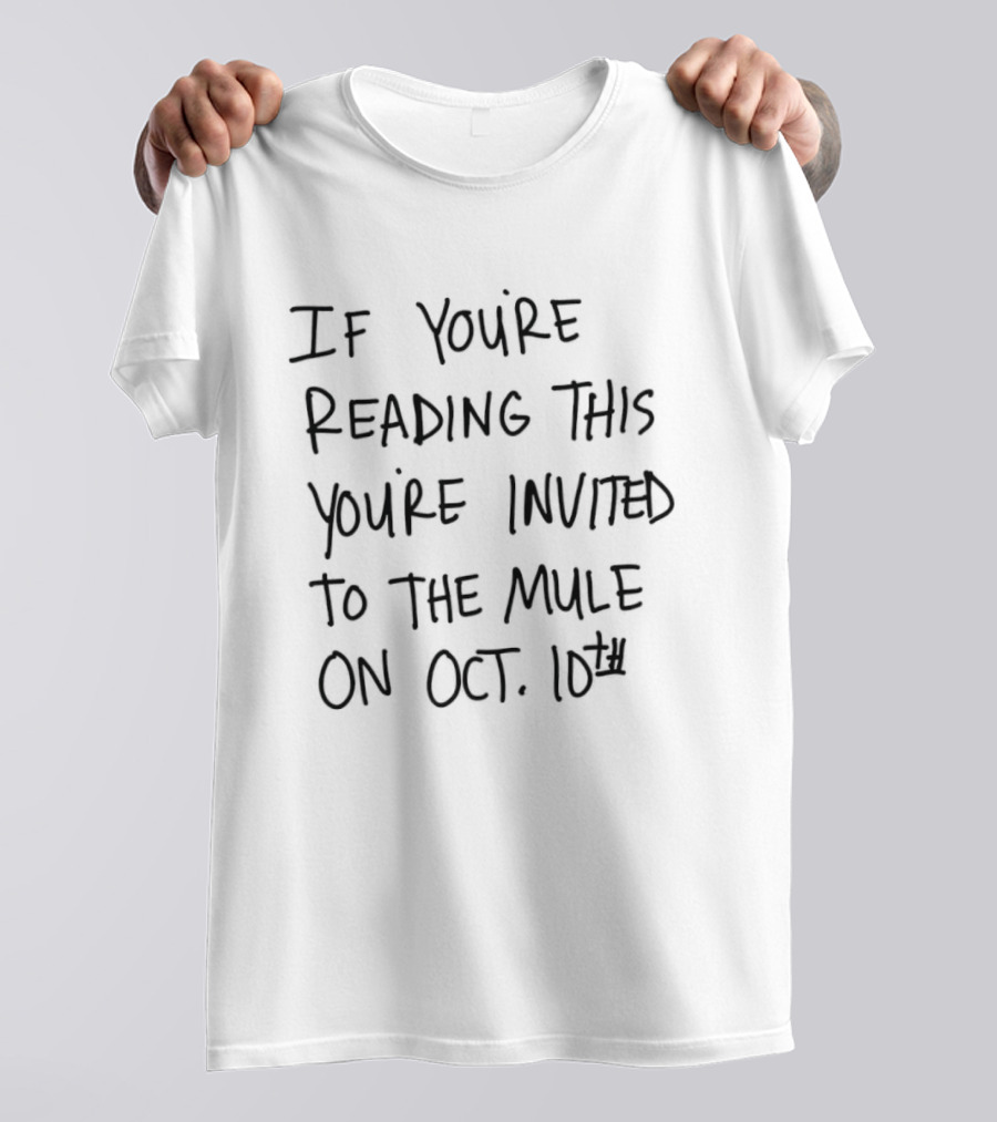 If You're Reading This You're Invited To The Mule On Oct 10th Event T-Shirt