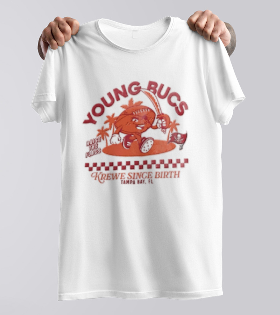 Young Bucs Raise The Flags Krewe Singe Birth Tampa Bay Buccaneers T-Shirt