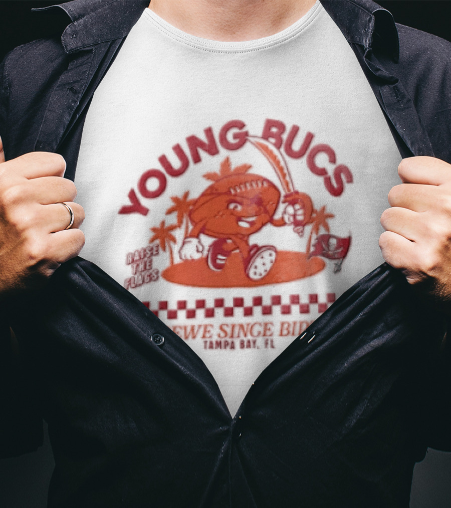Young Bucs Raise The Flags Krewe Singe Birth Tampa Bay Buccaneers T-Shirt