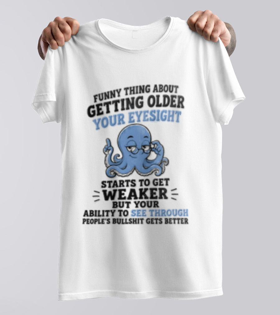 Funny Octopus Thing About Getting Older Your Eyesight Starts To Get Weaker Harder To See Through T-Shirt
