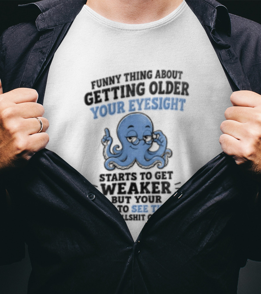 Funny Octopus Thing About Getting Older Your Eyesight Starts To Get Weaker Harder To See Through T-Shirt