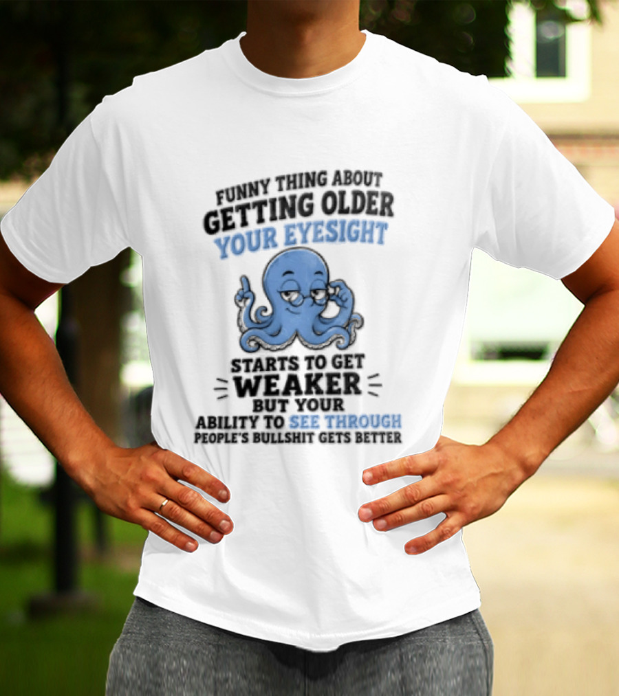 Funny Octopus Thing About Getting Older Your Eyesight Starts To Get Weaker Harder To See Through T-Shirt